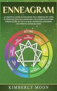 Enneagram: An Essential Guide to Unlocking the 9 Personality Types to Increase Your Self-Awareness and Understand Other