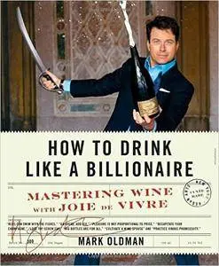 How to Drink Like a Billionaire: Mastering Wine with Joie de Vivre