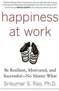 Happiness at Work: Be Resilient, Motivated, and Successful - No Matter What (repost)