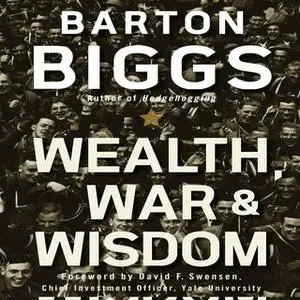 «Wealth, War, and Wisdom» by Barton Biggs