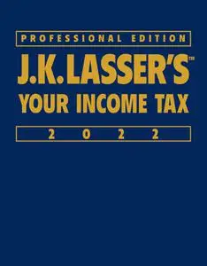 J.K. Lasser's Your Income Tax 2022: Professional Edition