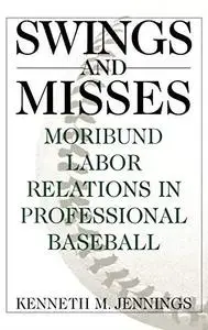 Swings and Misses: Moribund Labor Relations in Professional Baseball