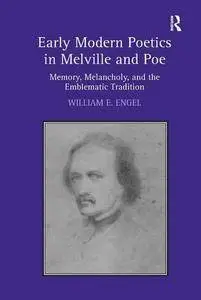 Early Modern Poetics in Melville and Poe: Memory, Melancholy, and the Emblematic Tradition