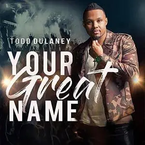 Todd Dulaney - Your Great Name (2018)