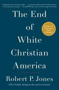 «The End of White Christian America» by Robert P. Jones