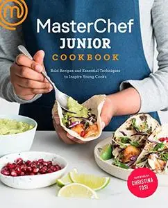 MasterChef Junior Cookbook: Bold Recipes and Essential Techniques to Inspire Young Cooks (Repost)