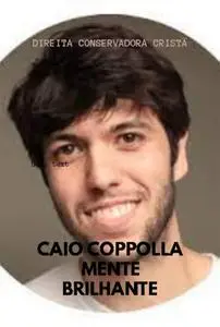 «Caio Coppolla, Mente Brilhante» by Direita Conservadora Cristã