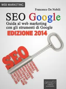 SEO Google. Guida al web marketing con gli strumenti di Google
