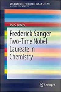 Frederick Sanger: Two-Time Nobel Laureate in Chemistry [Repost]