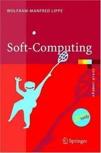 Soft-Computing: mit Neuronalen Netzen, Fuzzy-Logic und Evolutionären Algorithmen (repost)