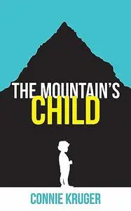 «The Mountain's Child» by Connie Kruger