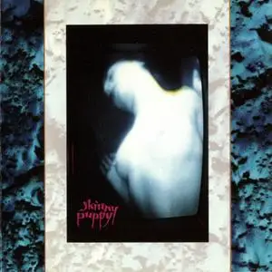 Skinny Puppy: Discography & Video. Part 1 (1984 - 1992)