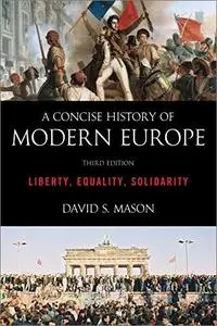 A Concise History of Modern Europe: Liberty, Equality, Solidarity, 3rd Edition [Repost]