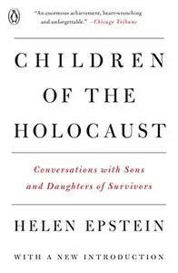 Children of the Holocaust: Conversations with Sons and Daughters of Survivors