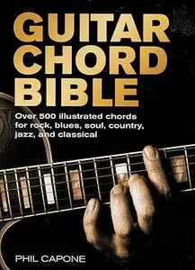 Guitar Chord Bible: Over 500 Illustrated Chords for Rock, Blues, Soul, Country, Jazz, and Classical (Repost)