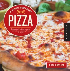 Kitchen Workshop-Pizza: Hands-on Cooking Lessons for Making Amazing Pizza at Home (repost)