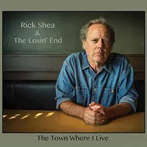 Rick Shea and The Losin' End - The Town Where I Live (2017)