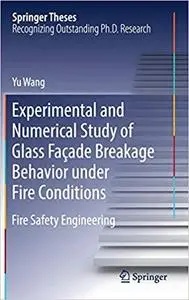 Experimental and Numerical Study of Glass Façade Breakage Behavior under Fire Conditions: Fire Safety Engineering