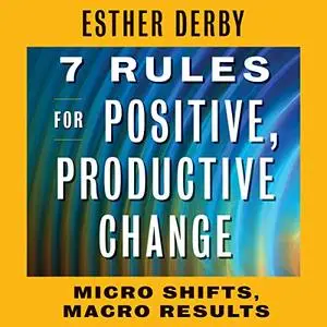 7 Rules for Positive, Productive Change: Micro Shifts, Macro Results [Audiobook]