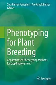 Phenotyping for Plant Breeding: Applications of Phenotyping Methods for Crop Improvement