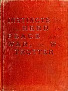 «Instincts of the Herd in Peace and War» by Wilfred Trotter