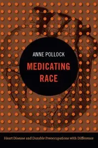 Medicating Race: Heart Disease and Durable Preoccupations with Difference