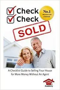 Check, Check, SOLD: A Checklist Guide To Selling Your Home For More Money Without An Agent