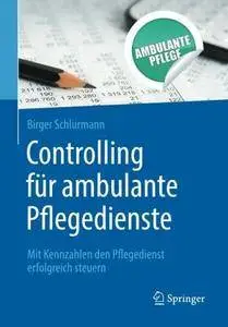 Controlling für ambulante Pflegedienste: Mit Kennzahlen den Pflegedienst erfolgreich steuern