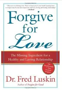 Forgive for Love: The Missing Ingredient for a Healthy and Lasting Relationship (repost)