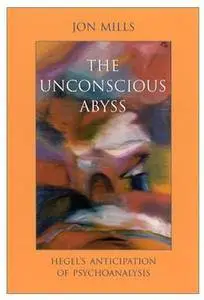 The Unconscious Abyss: Hegel's Anticipation of Psychoanalysis [Repost]