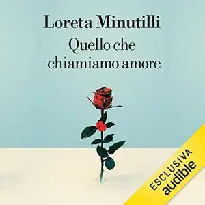 «Quello che chiamiamo amore» by Loreta Minutilli