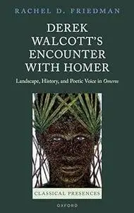 Derek Walcott's Encounter with Homer: Landscape, History, and Poetic Voice in Omeros