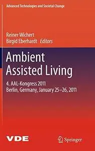 Ambient Assisted Living: 4. AAL-Kongress 2011 Berlin, Germany, January 25-26, 2011 (Repost)