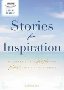 «A Cup of Comfort Stories for Inspiration: Celebrating the people and places that lift our spirits» by Colleen Sell