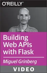 Oreilly - Building Web APIs with Flask - Techniques for Developing Modern Web Services with Python
