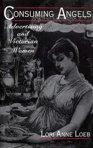 Consuming Angels: Advertising and Victorian Women (Repost)