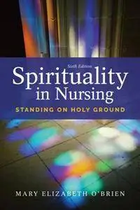 Spirituality in Nursing : Standing on Holy Ground, Sixth Edition