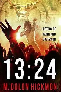 «1324: A Story of Faith and Obsession» by M.Dolon Hickmon