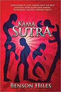 Kama Sutra: Your Desire of Love Making with the best essential Kama Sutra love Making Techniques, Ancient, Modern Touch!