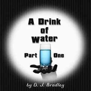 «A Drink of Water» by D.J. Bradley