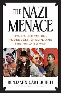 The Nazi Menace: Hitler, Churchill, Roosevelt, Stalin, and the Road to War