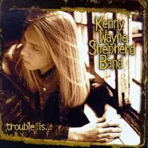 Kenny Wayne Shepherd - Trouble Is [1997] [FLAC]