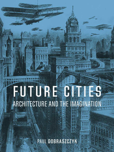 Future Cities : Architecture and the Imagination