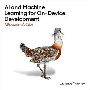 AI and Machine Learning for on-Device Development (1st Edition): A Programmer's Guide [Audiobook]