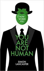 You Are Not Human: How Words Kill