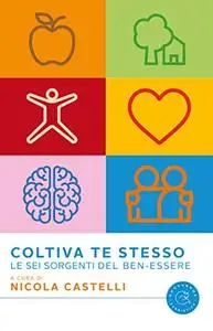 Coltiva te stesso. Le 6 sorgenti del Ben-Essere