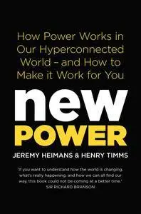New Power: How Power Works in Our Hyperconnected World - and How to Make It Work for You
