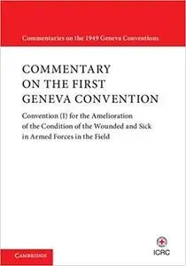 Commentary on the First Geneva Convention: Convention (I) for the Amelioration of the Condition of the Wounded and Sick