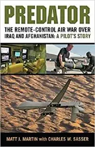 Predator: The Remote-Control Air War over Iraq and Afghanistan: A Pilot's Story