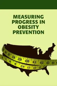 "Measuring Progress in Obesity Prevention" ed. by Lisa M. Klesges, Robin A. Mckinnon, Pamela M. Schwartz, Gail Woodward-Lopez